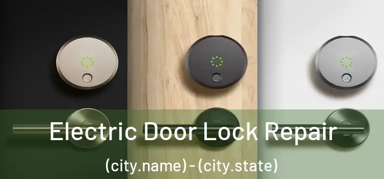 Electric Door Lock Repair (city.name) - (city.state)